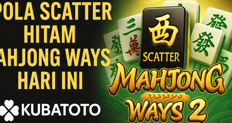 Pola Scatter Hitam Mahjong Ways 2 Hari Ini Panduan Gacor 2025 di Kubatoto