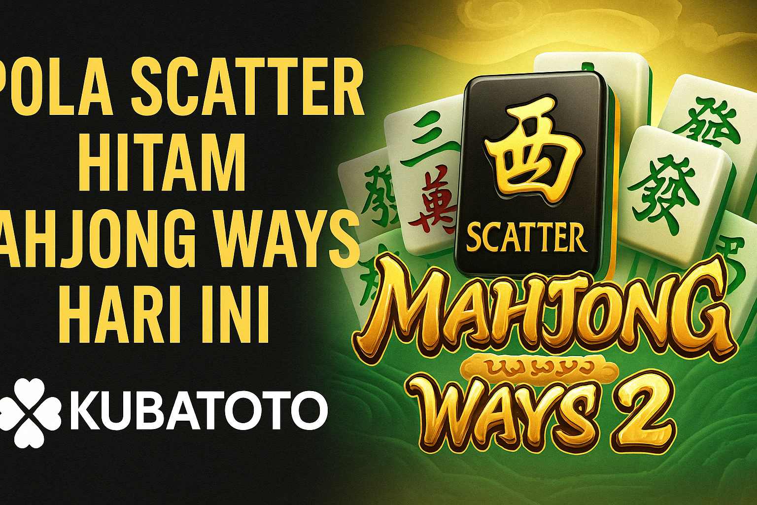 Pola Scatter Hitam Mahjong Ways 2 Hari Ini Panduan Gacor 2025 di Kubatoto